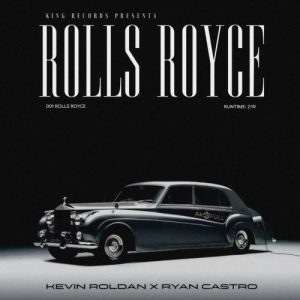 Kevin Roldan Ft. Ryan Castro – Rools Royce